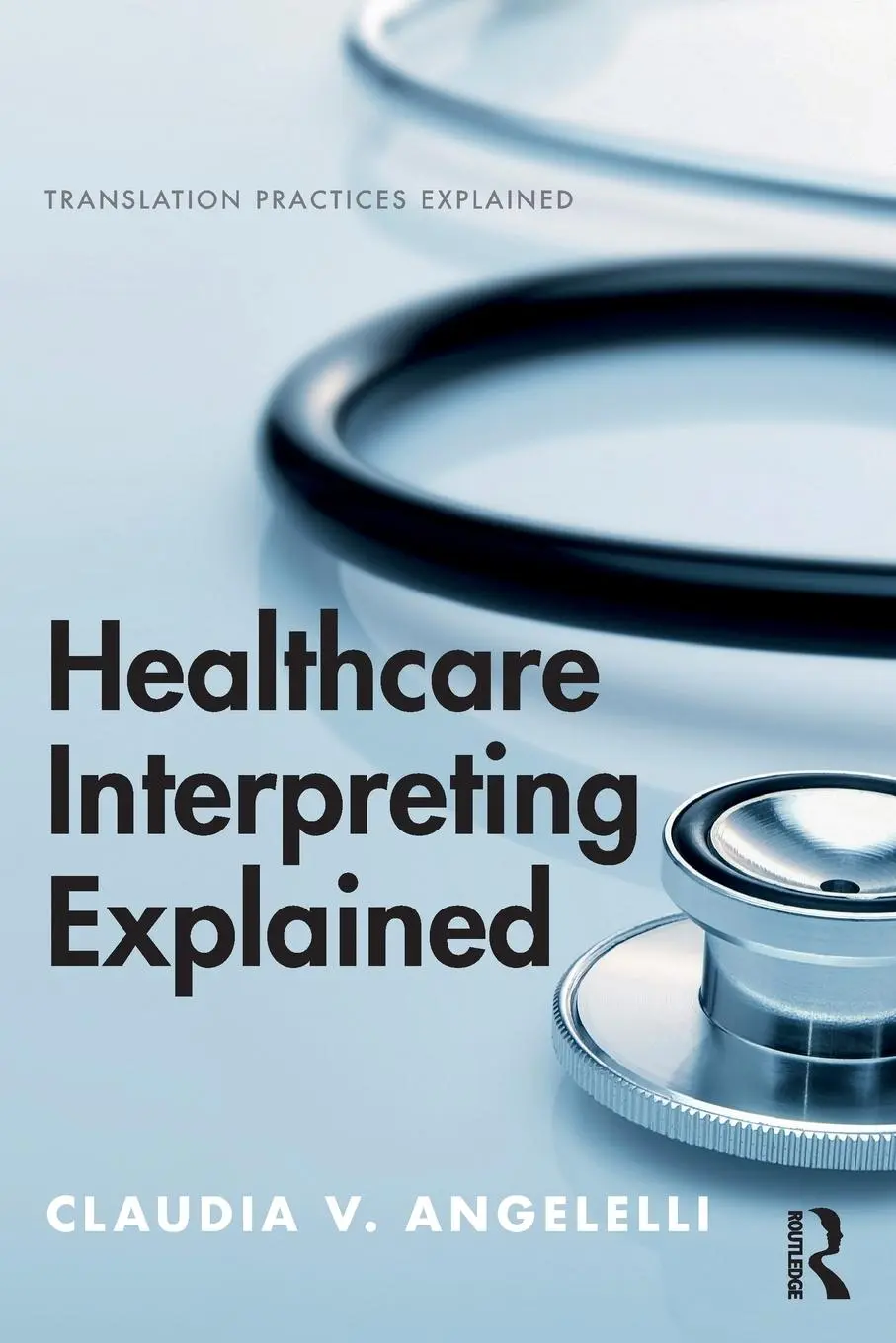 Cover: 9781138232952 | Healthcare Interpreting Explained | Claudia Angelelli | Taschenbuch