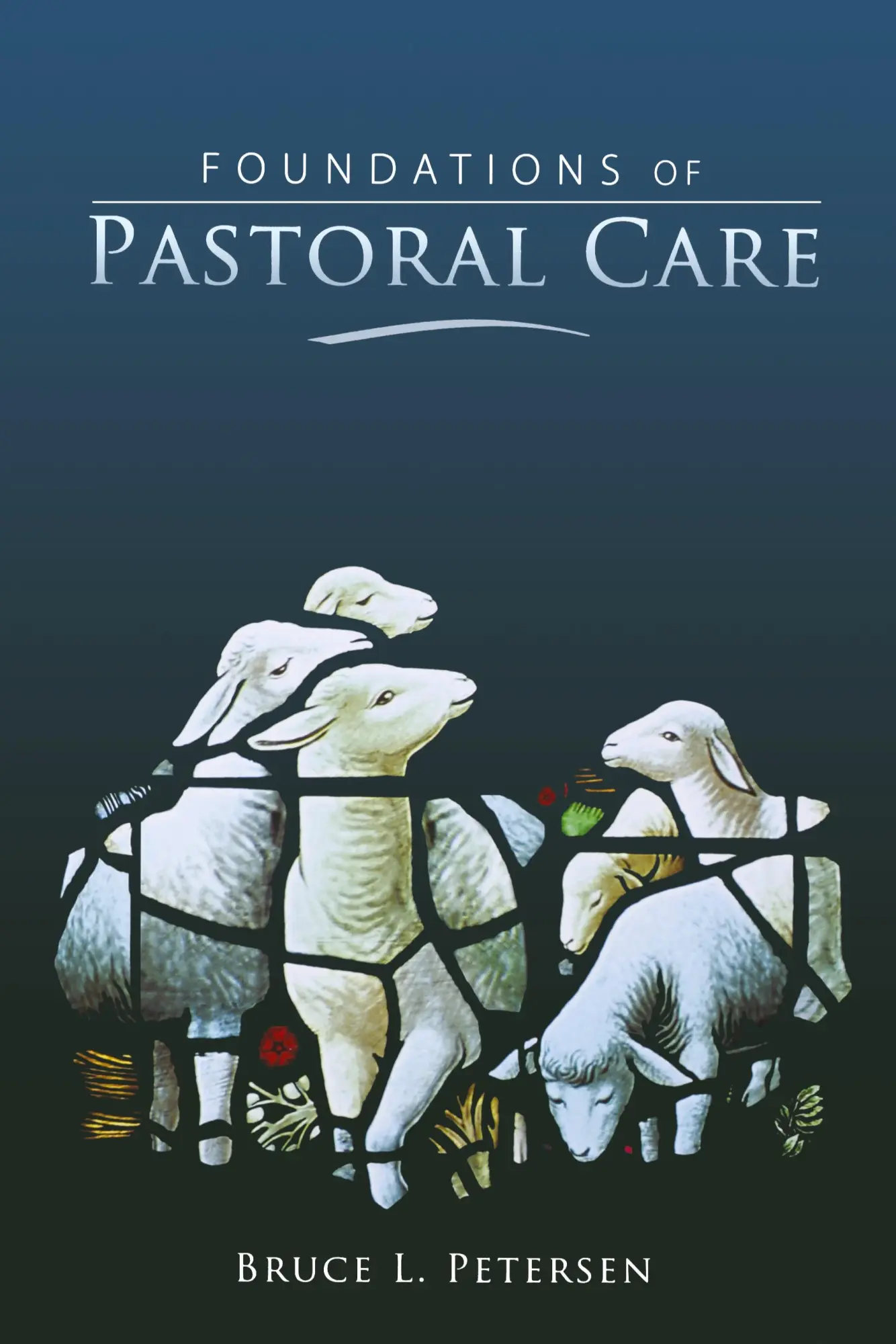 Cover: 9780834123052 | Foundations of Pastoral Care | Bruce L Petersen | Buch | Gebunden