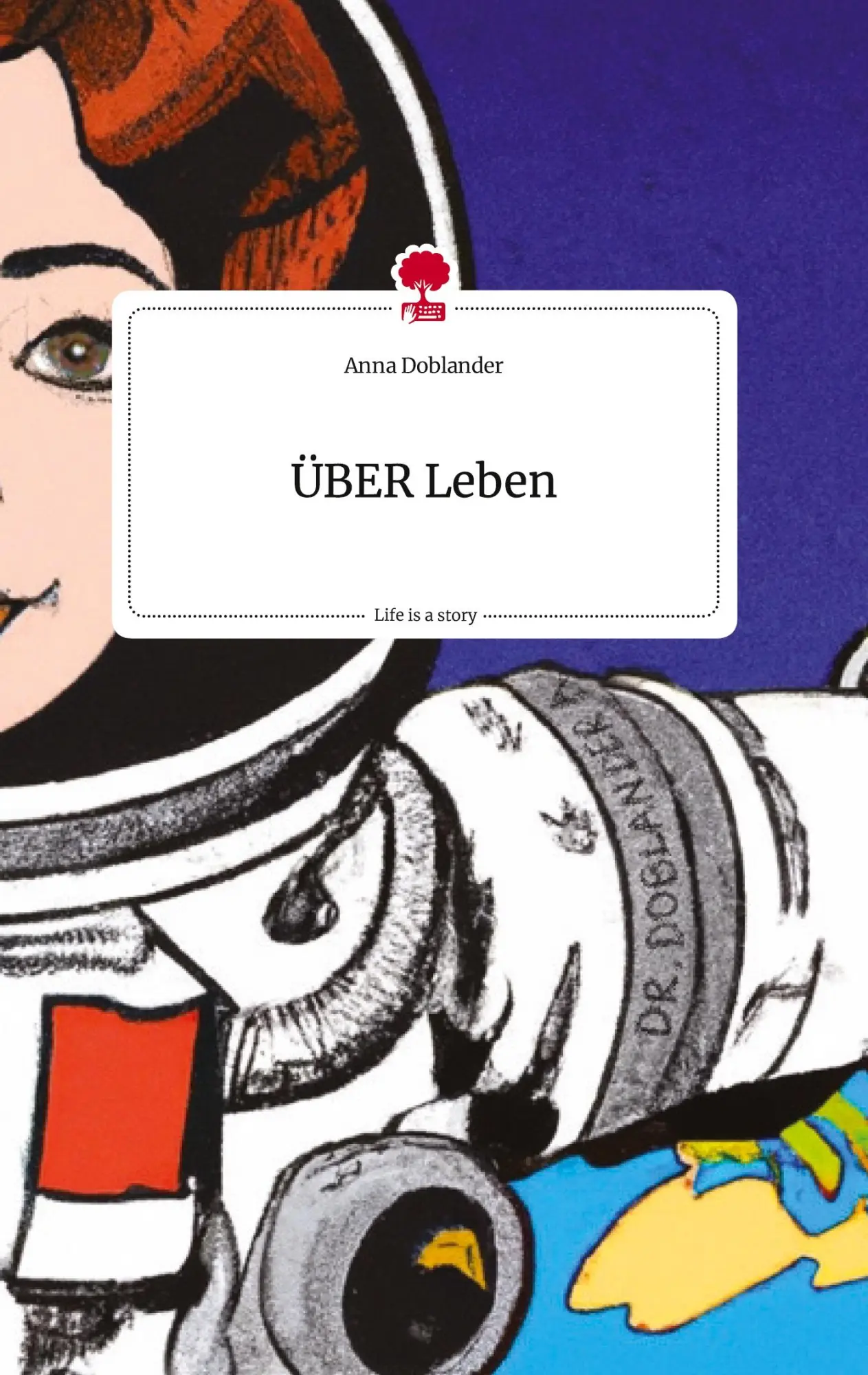 Cover: 9783710823152 | ÜBER Leben. Life is a Story - story.one | Anna Doblander | Buch | 2023