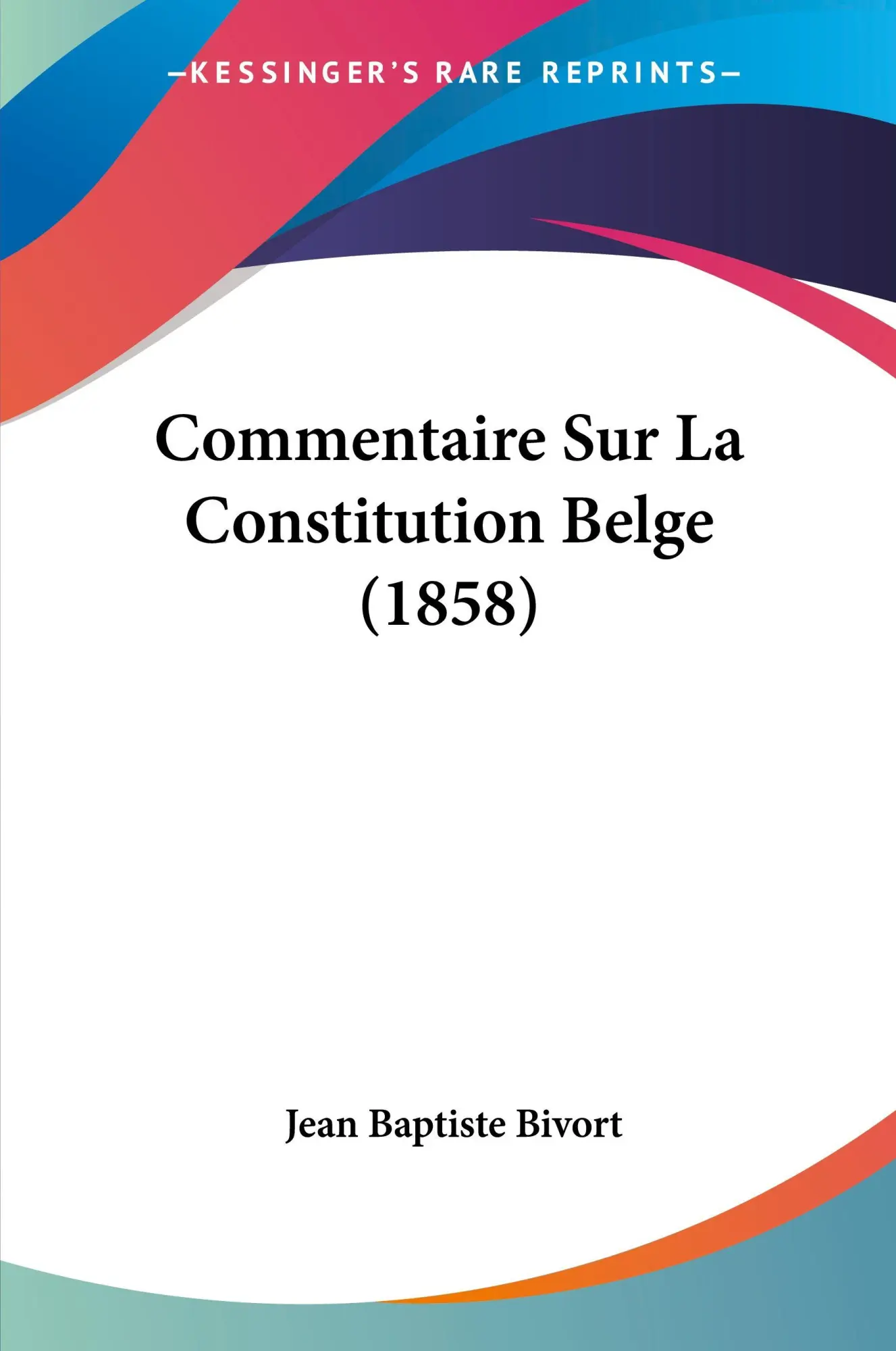 Cover: 9781120423252 | Commentaire Sur La Constitution Belge (1858) | Jean Baptiste Bivort