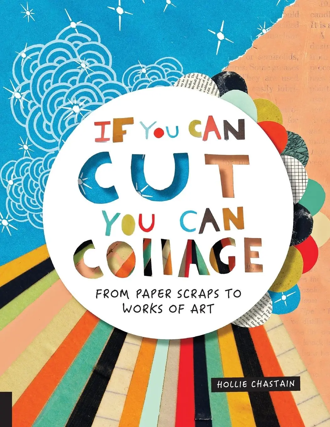 Cover: 9781631593352 | If You Can Cut, You Can Collage | From Paper Scraps to Works of Art