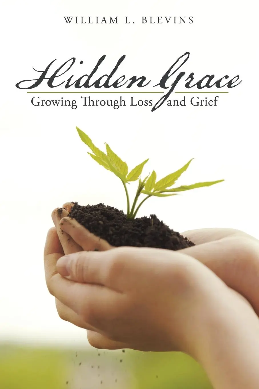 Cover: 9781452523552 | Hidden Grace | Growing Through Loss and Grief | William L. Blevins