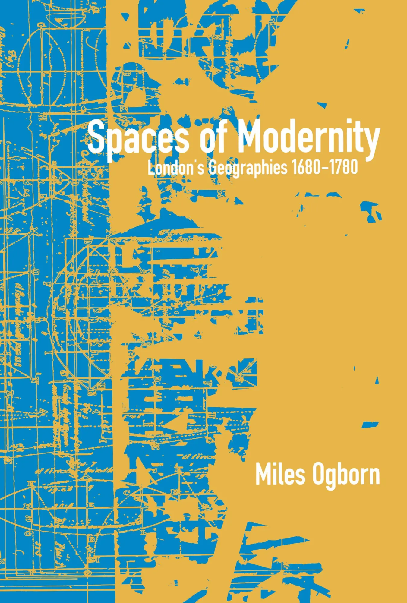 Cover: 9781572303652 | Spaces of Modernity | London's Geographies 1680-1780 | Miles Ogborn