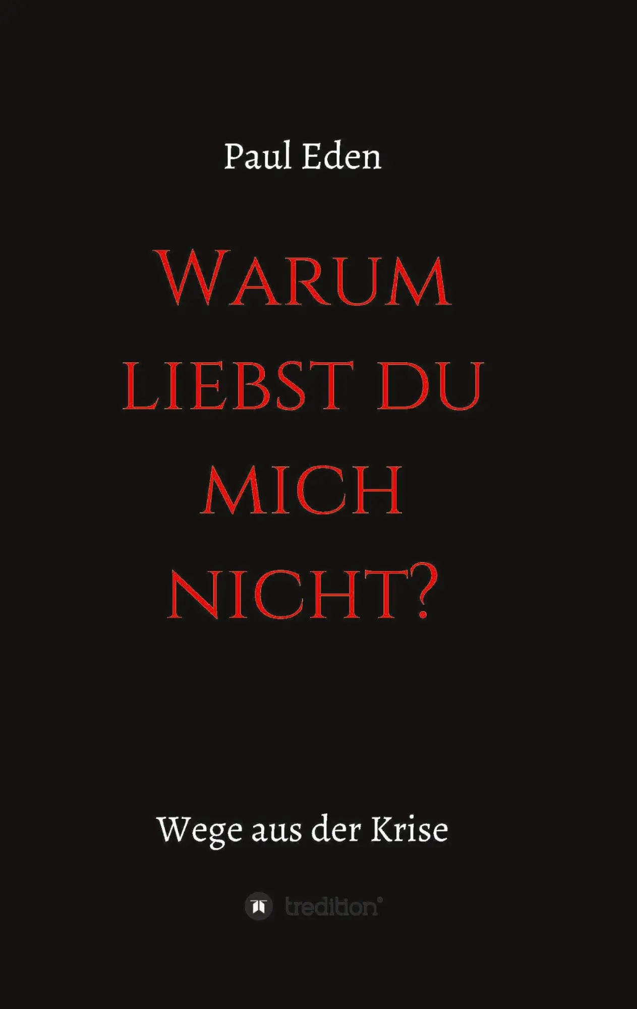 Cover: 9783384313652 | Warum liebst du mich nicht | Paul Eden | Paul Eden | Taschenbuch