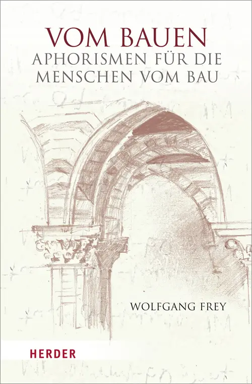 Cover: 9783451303852 | Vom Bauen | Aphorismen für die Menschen vom Bau | Wolfgang Frey | Buch