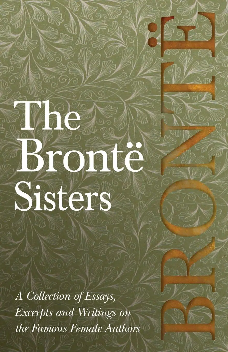Cover: 9781528704052 | The Brontë Sisters; A Collection of Essays, Excerpts and Writings...