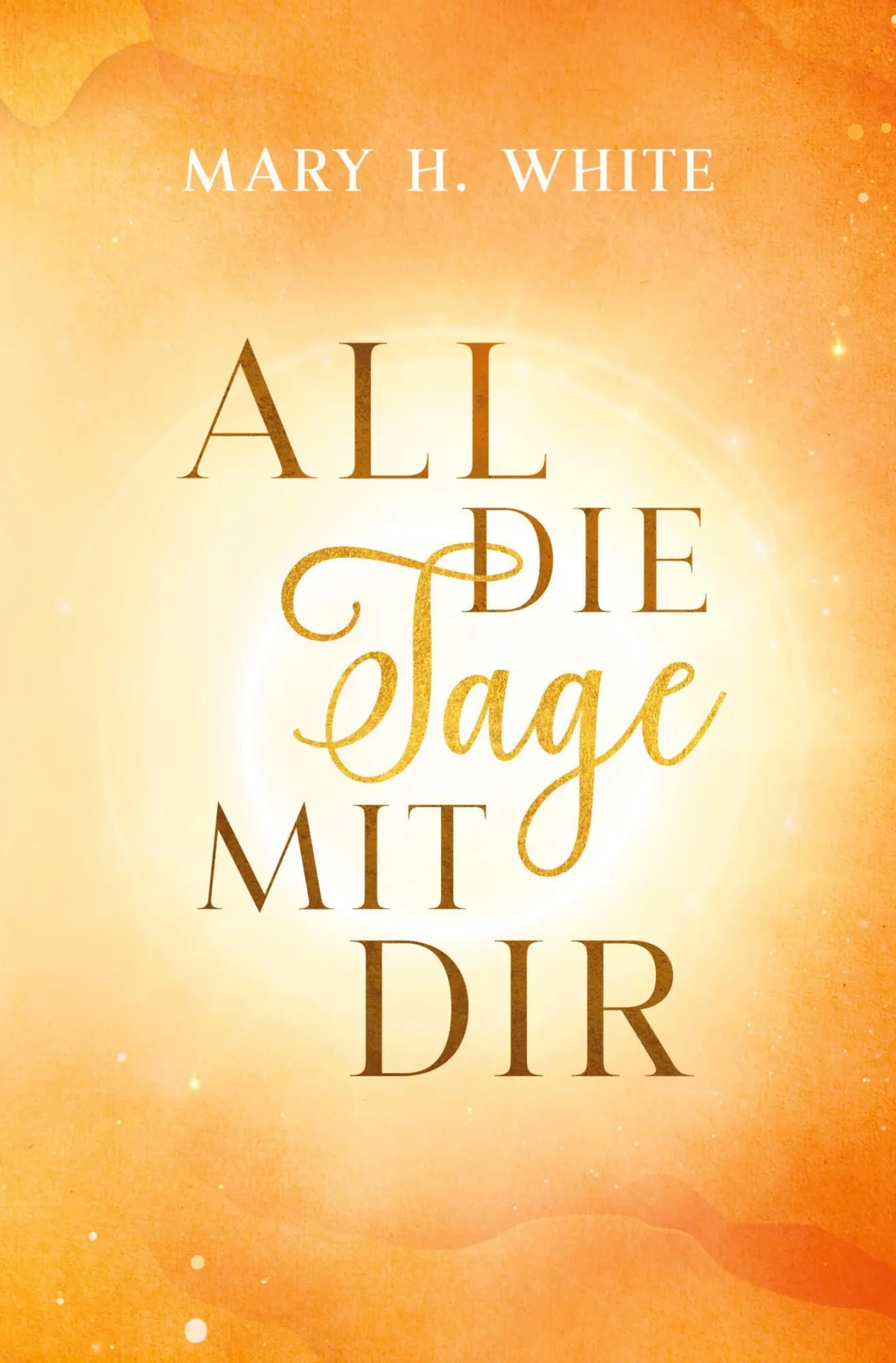 Cover: 9783757974152 | All die Tage mit dir | Mary H. White | Taschenbuch | 368 S. | Deutsch