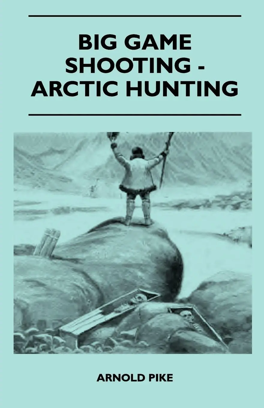 Cover: 9781445524252 | Big Game Shooting - Arctic Hunting | Arnold Pike | Taschenbuch | 2010