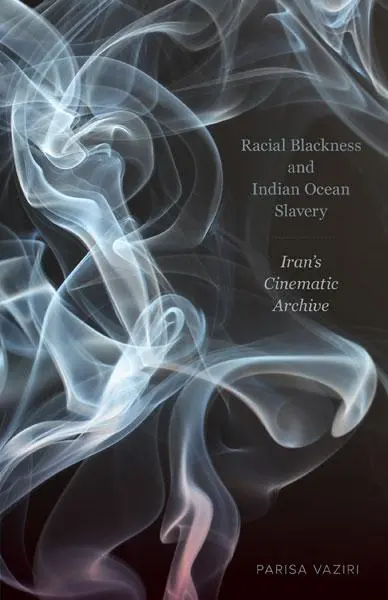 Cover: 9781517914752 | Racial Blackness and Indian Ocean Slavery | Iran's Cinematic Archive