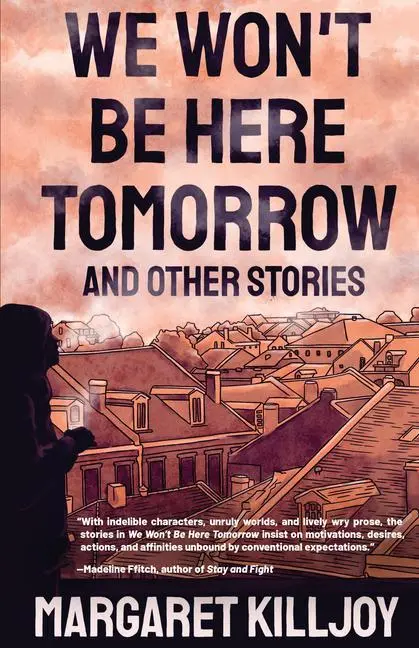 Cover: 9781849354752 | We Won't Be Here Tomorrow | And Other Stories | Margaret Killjoy
