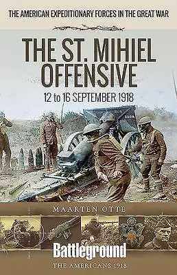 Cover: 9781526734952 | The St. Mihiel Offensive | 12 to 16 September 1918 | Maarten Otte