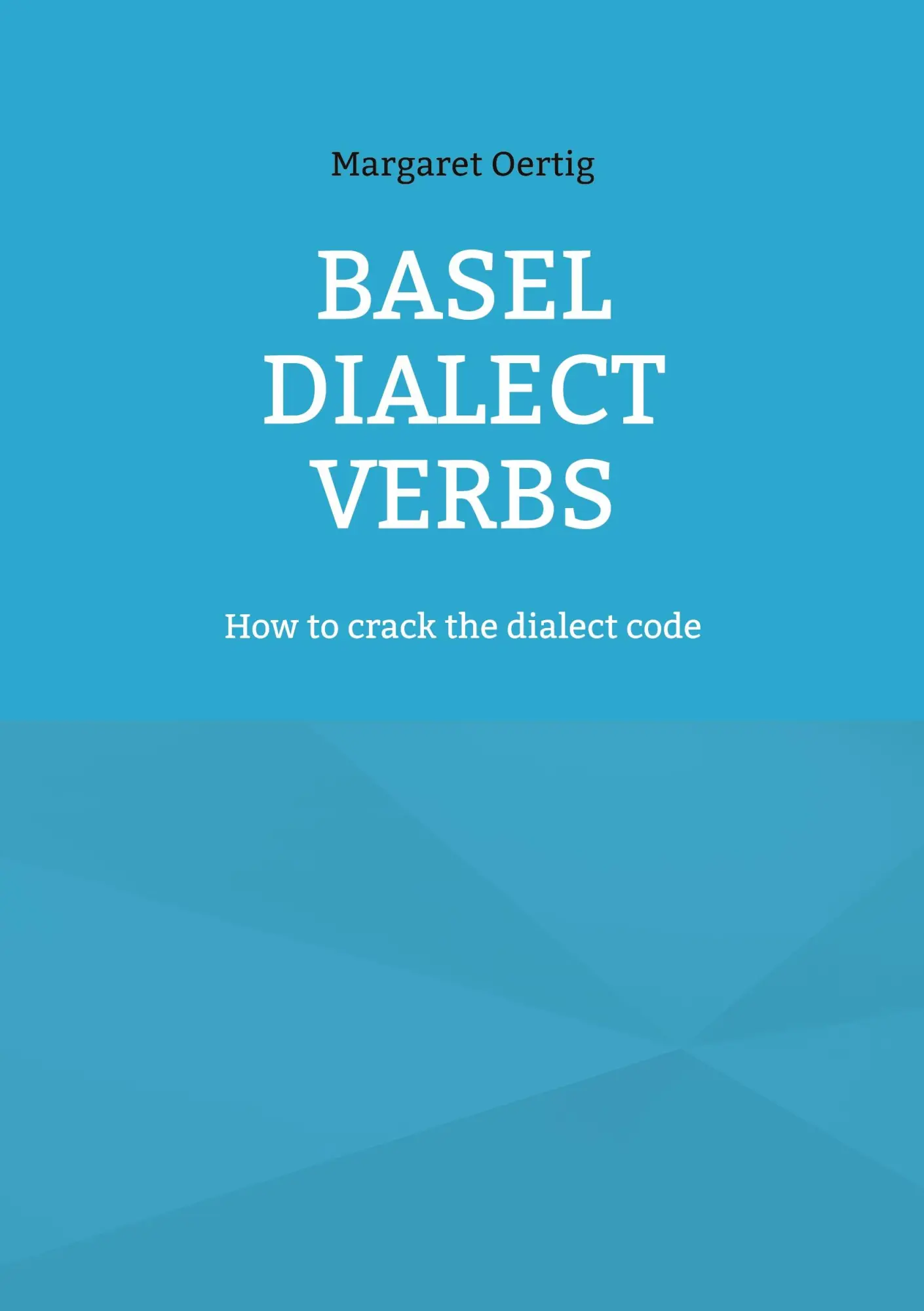 Cover: 9783695144952 | Basel Dialect Verbs | How to crack the dialect code | Margaret Oertig
