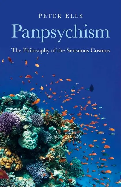 Cover: 9781846945052 | Panpsychism | The Philosophy of the Sensuous Cosmos | Peter Ells