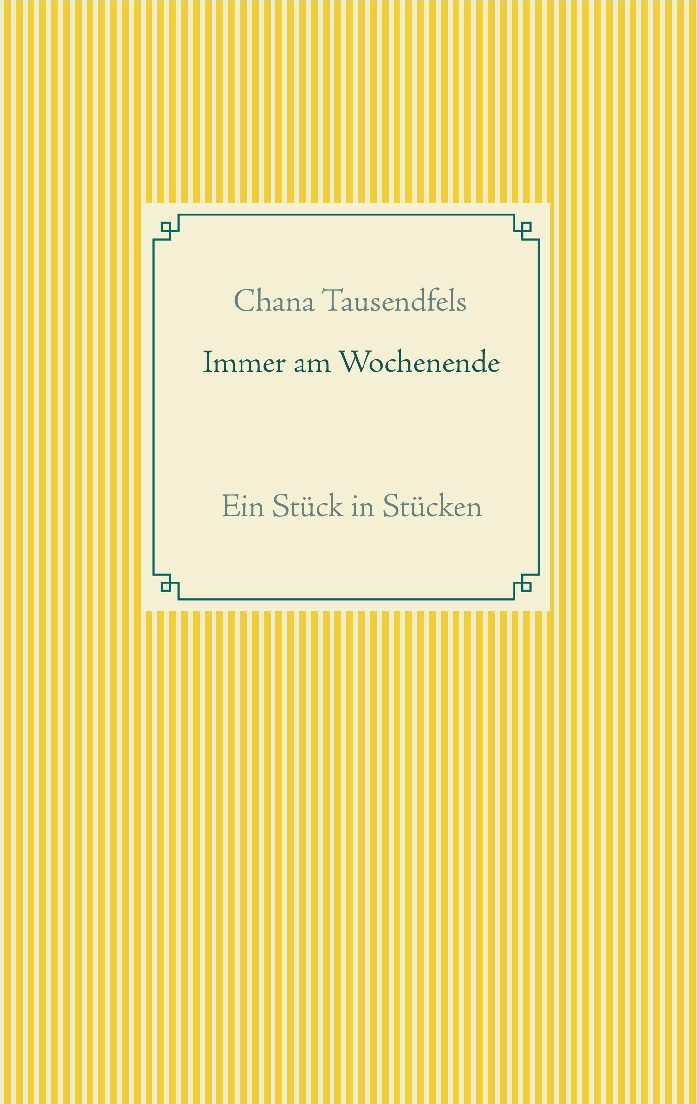 Cover: 9783752835052 | Immer am Wochenende | Ein Stück in Stücken | Chana Tausendfels | Buch