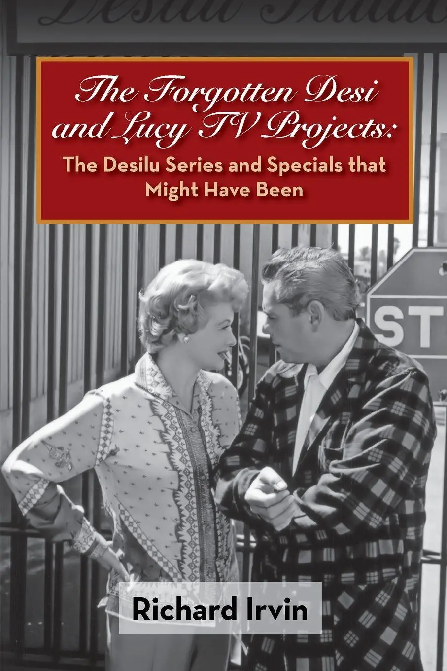 Cover: 9781629335452 | The Forgotten Desi and Lucy TV Projects | Richard Irvin | Taschenbuch