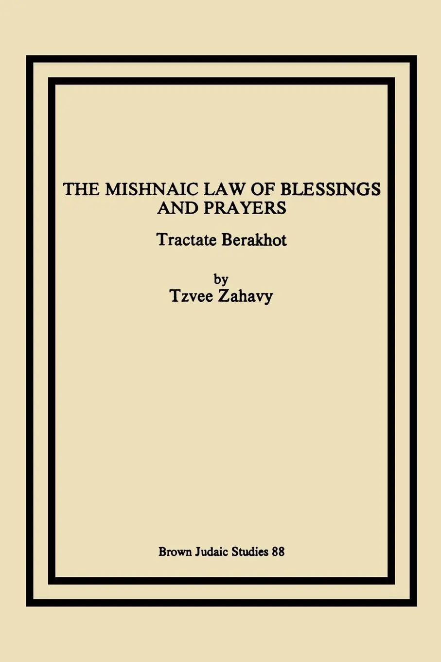 Cover: 9781930675452 | The Mishnaic Law of Blessings and Prayers | Tractate Berakhot | Zahavy