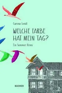 Cover: 9783990185452 | Welche Farbe hat mein Tag | Ein Krimi-Abenteuer | Carina Lendl | Buch