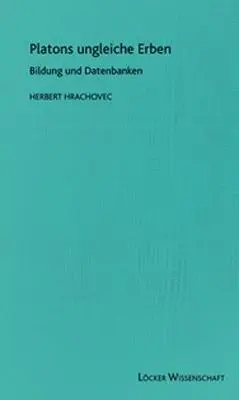 Cover: 9783854095552 | Platons ungleiche Erben | Bildung und Datenbanken | Herbert Hrachovec