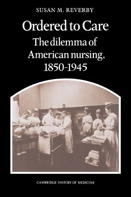 Cover: 9780521335652 | Ordered to Care | The Dilemma of American Nursing, 1850 1945 | Buch