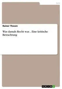 Cover: 9783656535652 | Was damals Recht war... Eine kritische Betrachtung | Rainer Thesen