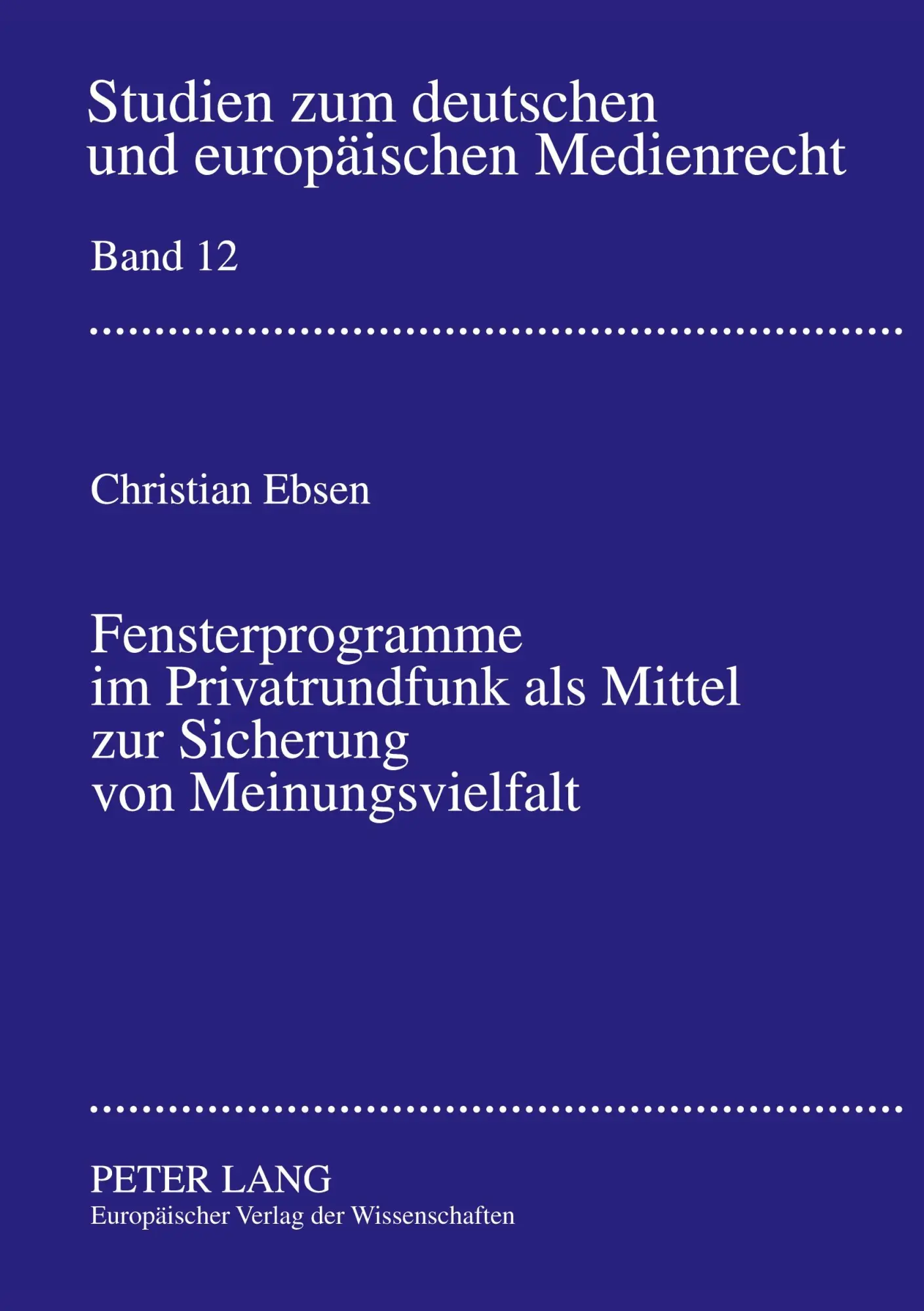 Fensterprogramme im Privatrundfunk als Mittel zur Sicherung von Meinungsvielfalt (Studien zum deutschen und europäischen Medienrecht)