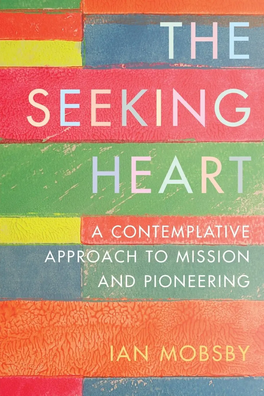 Cover: 9780334065852 | The Seeking Heart | A Contemplative Approach to Mission and Pioneering