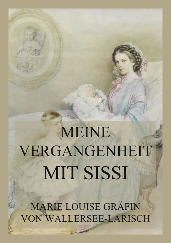 Cover: 9783849665852 | Meine Vergangenheit mit Sissi | Kaiserin Sisi und ihre Welt, Band 2