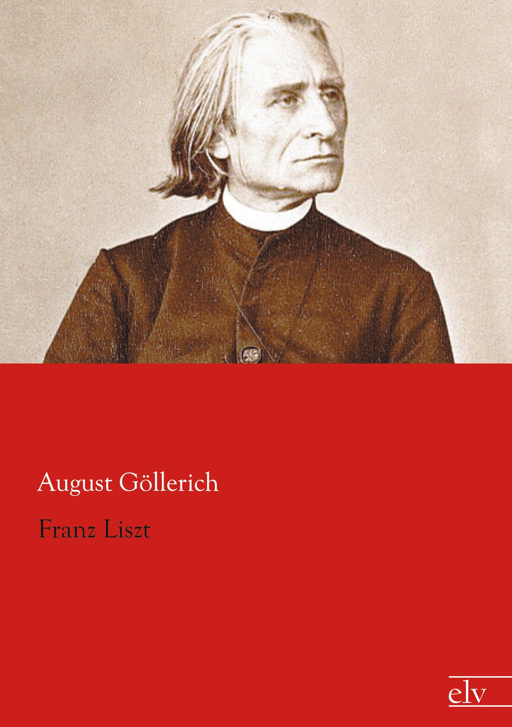 Franz Liszt | August Göllerich | Taschenbuch | Paperback | 404 S. | Deutsch | 2012 | Europäischer Literaturverlag | EAN 9783862675852 - Göllerich, August