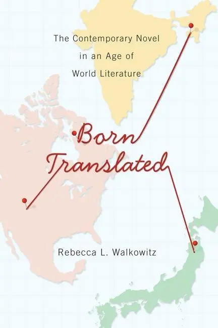 Cover: 9780231165952 | Born Translated | The Contemporary Novel in an Age of World Literature