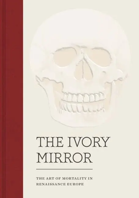 Cover: 9780300225952 | The Ivory Mirror | The Art of Mortality in Renaissance Europe | Buch