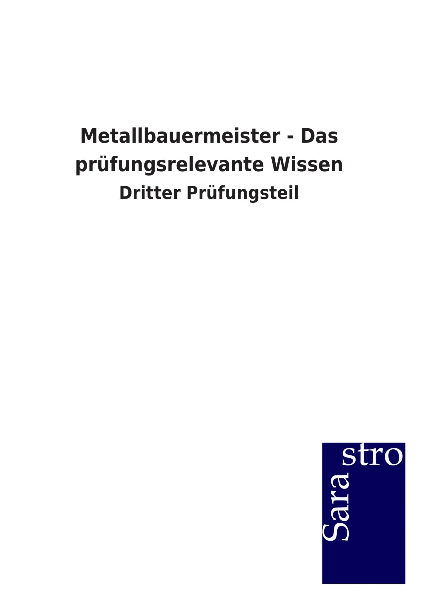 Cover: 9783864715952 | Metallbauermeister - Das prüfungsrelevante Wissen | Sarastro Gmbh