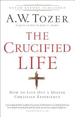 Cover: 9780764216152 | The Crucified Life | How to Live Out a Deeper Christian Experience