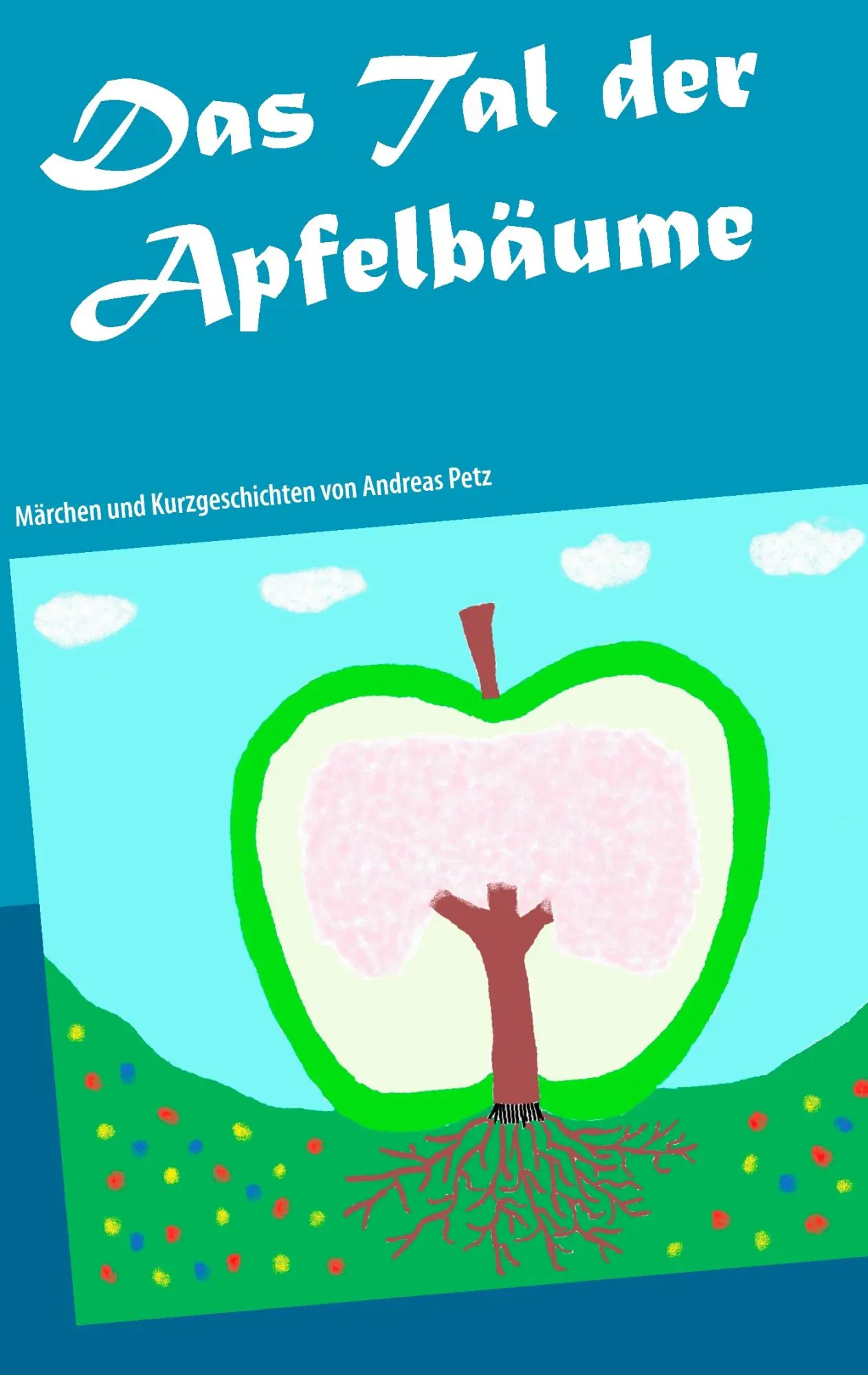 Cover: 9783744896252 | Das Tal der Apfelbäume | Märchen und Kurzgeschichten | Andreas Petz
