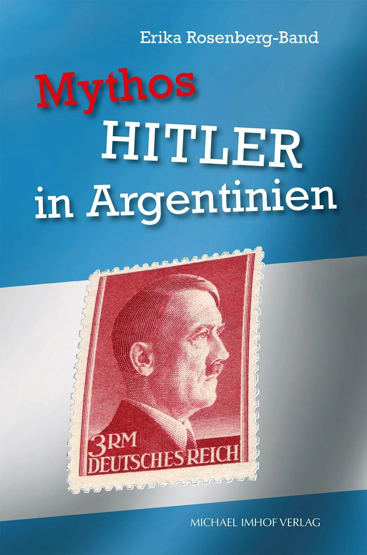 Cover: 9783731916352 | Mythos HITLER in Argentinien | Erika Rosenberg-Band | Taschenbuch