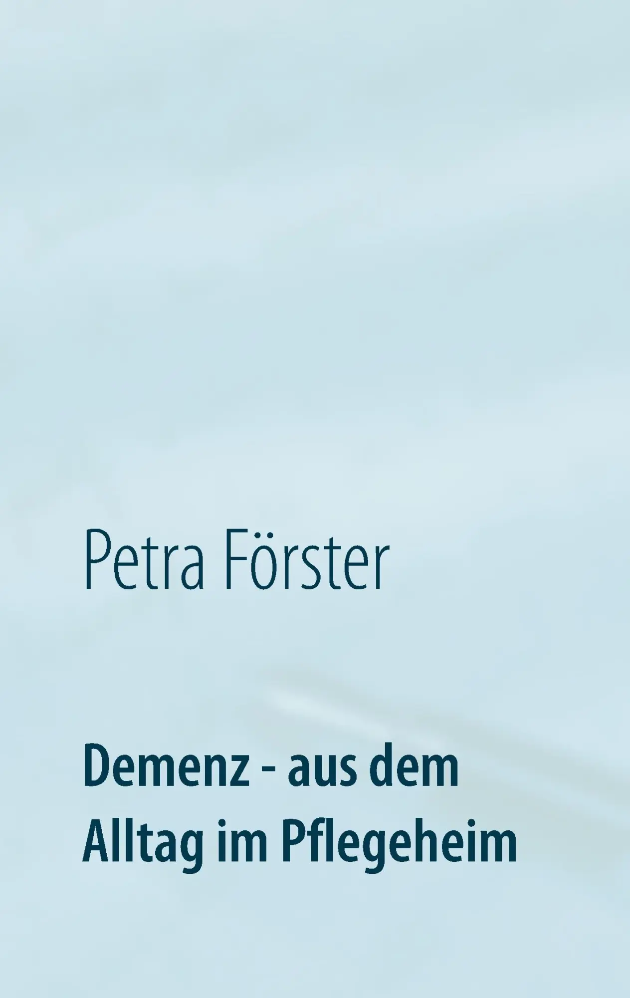 Cover: 9783738636352 | Demenz - aus dem Alltag im Pflegeheim | Petra Förster | Taschenbuch
