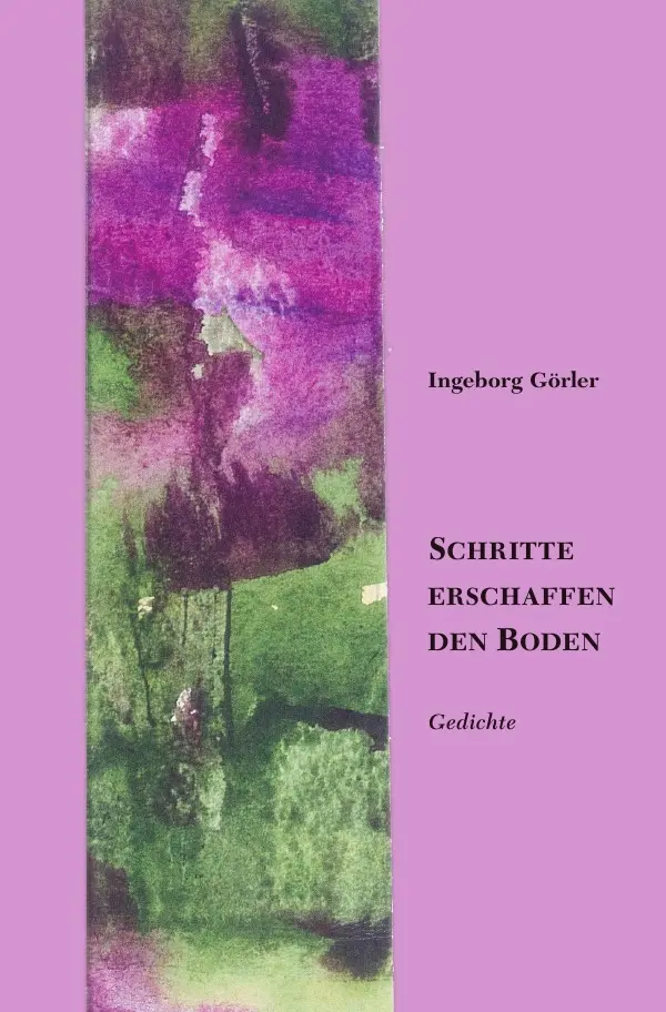 Cover: 9783754166352 | Schritte erschaffen den Boden | Gedichte | Ingeborg Görler | Buch