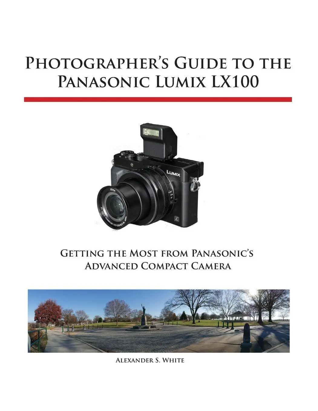 Cover: 9781937986452 | Photographer's Guide to the Panasonic Lumix LX100 | Alexander S. White