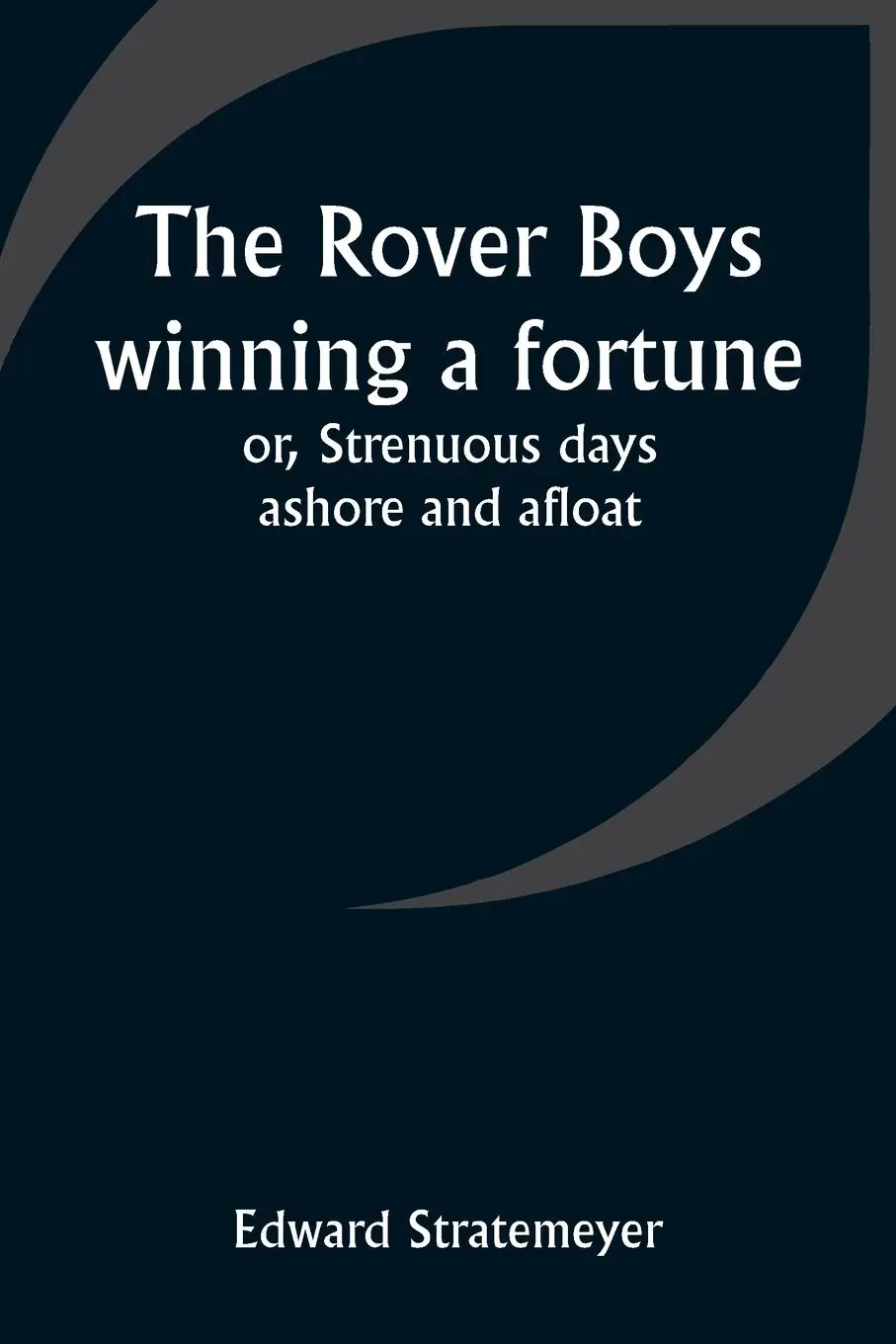 Cover: 9789357946452 | The Rover Boys winning a fortune; or, Strenuous days ashore and afloat