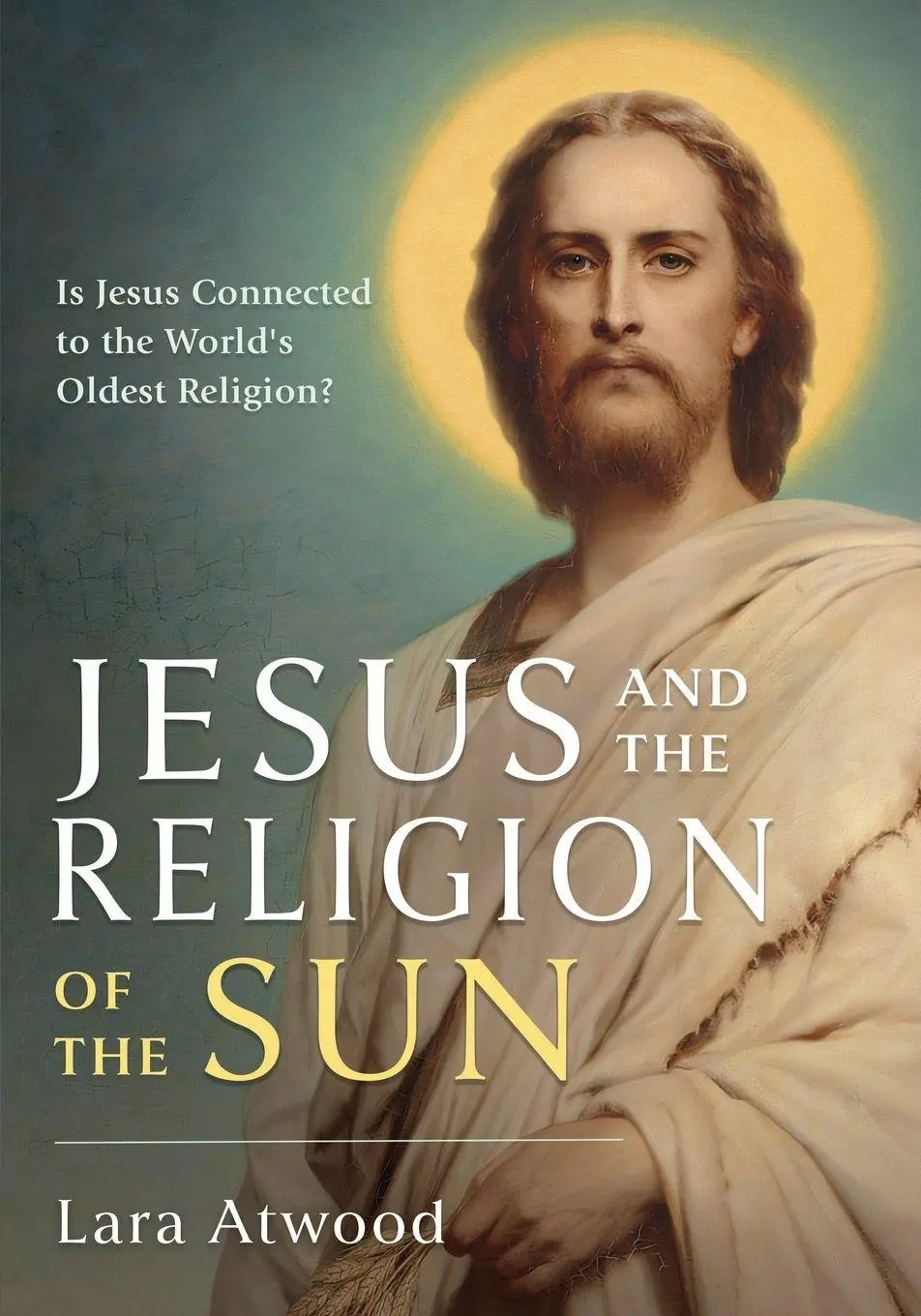 Cover: 9780648756552 | Jesus and the Religion of the Sun | Lara Atwood | Taschenbuch | 2026