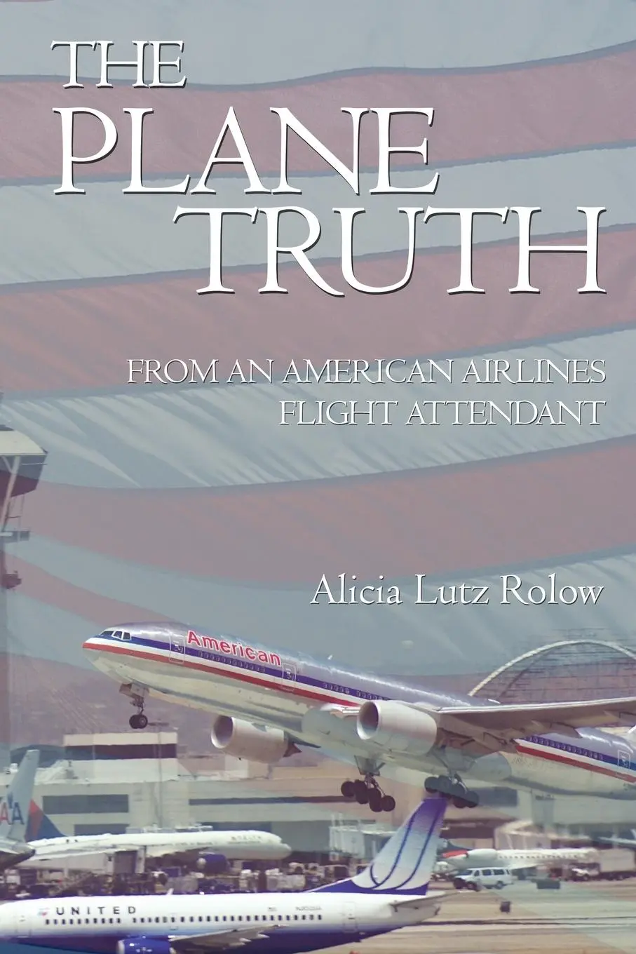 Cover: 9781440106552 | The Plane Truth From An American Airlines Flight Attendant | Rolow