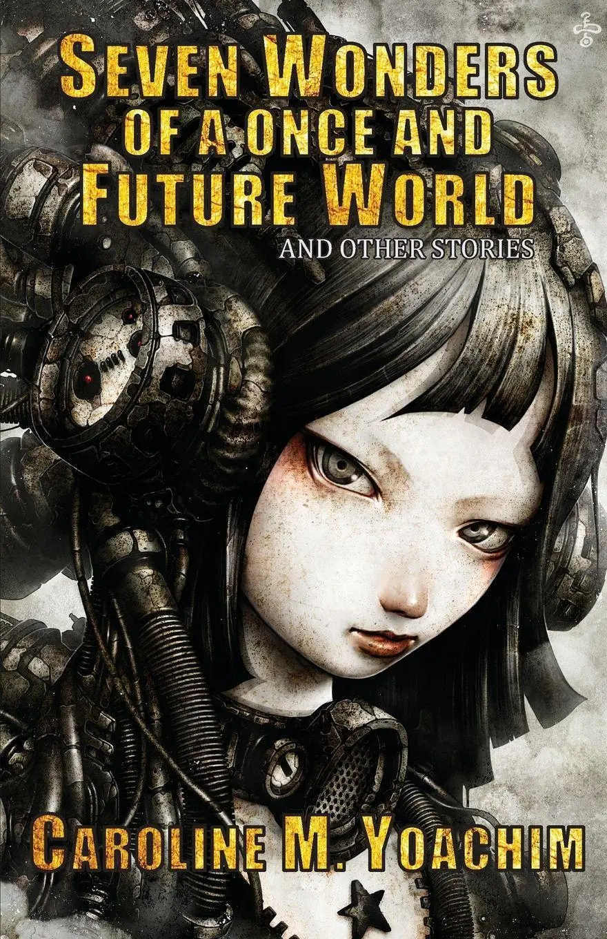 Cover: 9781933846552 | Seven Wonders of a Once and Future World and Other Stories | Yoachim