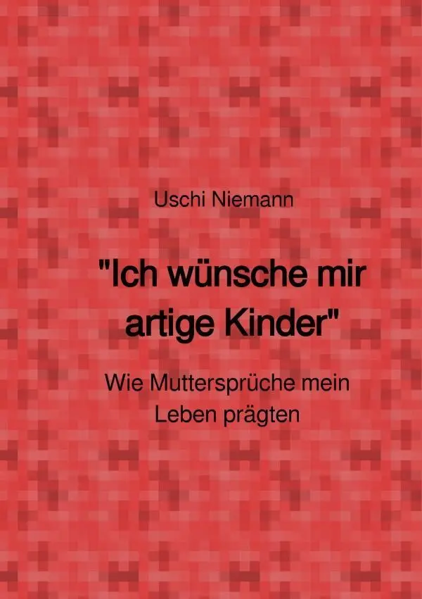 Cover: 9783565436552 | "Ich wünsche mir artige Kinder" | Uschi Niemann | Taschenbuch | 212 S.