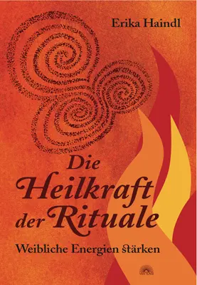 Cover: 9783890606552 | Die Heilkraft der Rituale | Weibliche Energien stärken | Erika Haindl