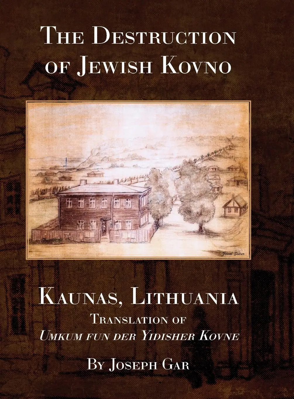 Cover: 9781954176652 | The Destruction of Jewish Kovno (Kaunas, Lithuania) | Joseph Gar