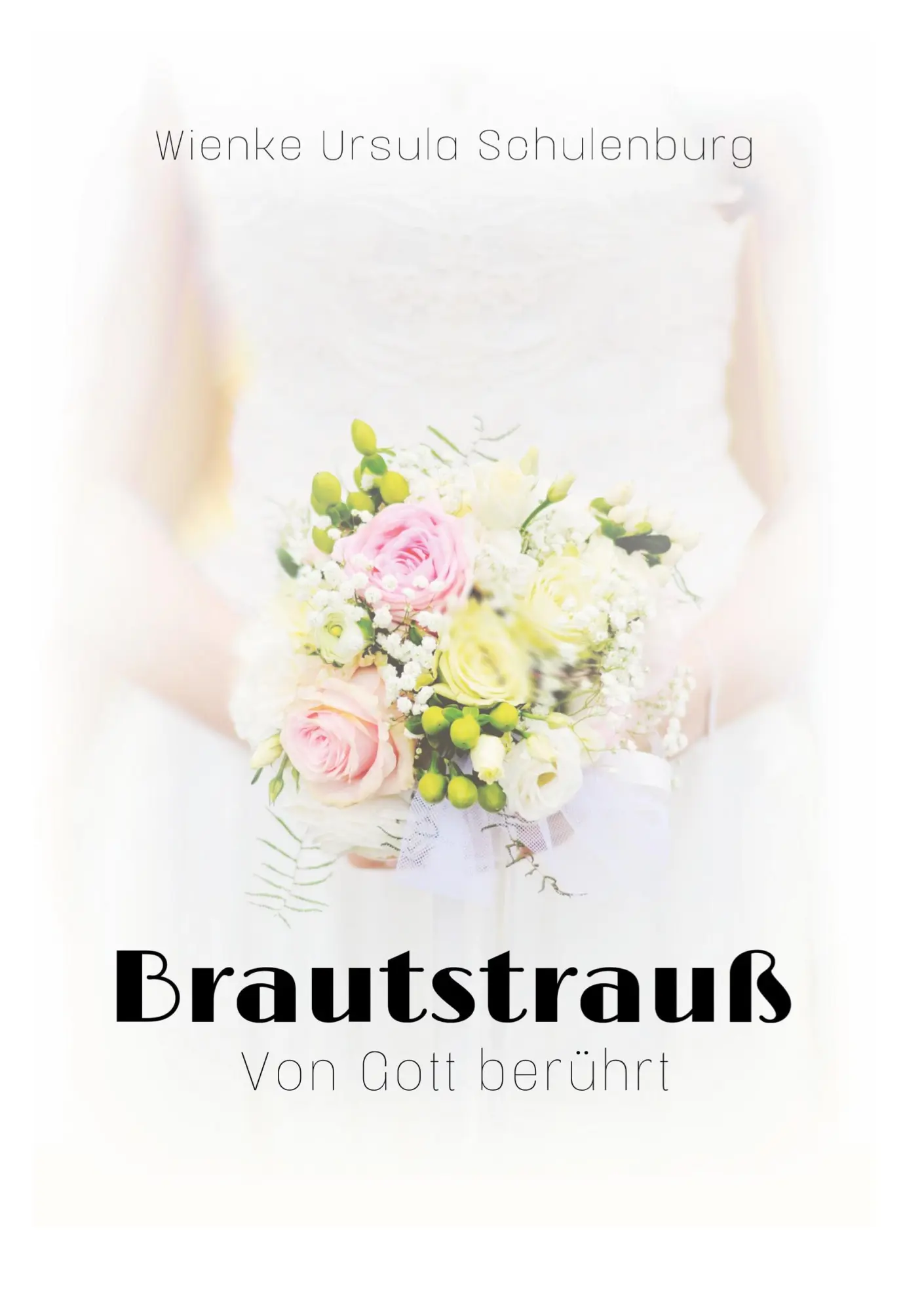 Cover: 9783769376852 | Brautstrauß | Von Gott berührt | Wienke Ursula Schulenburg | Buch