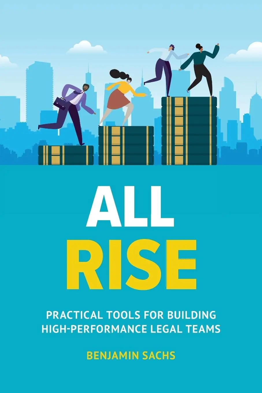 Cover: 9781544537252 | All Rise | Practical Tools for Building High-Performance Legal Teams