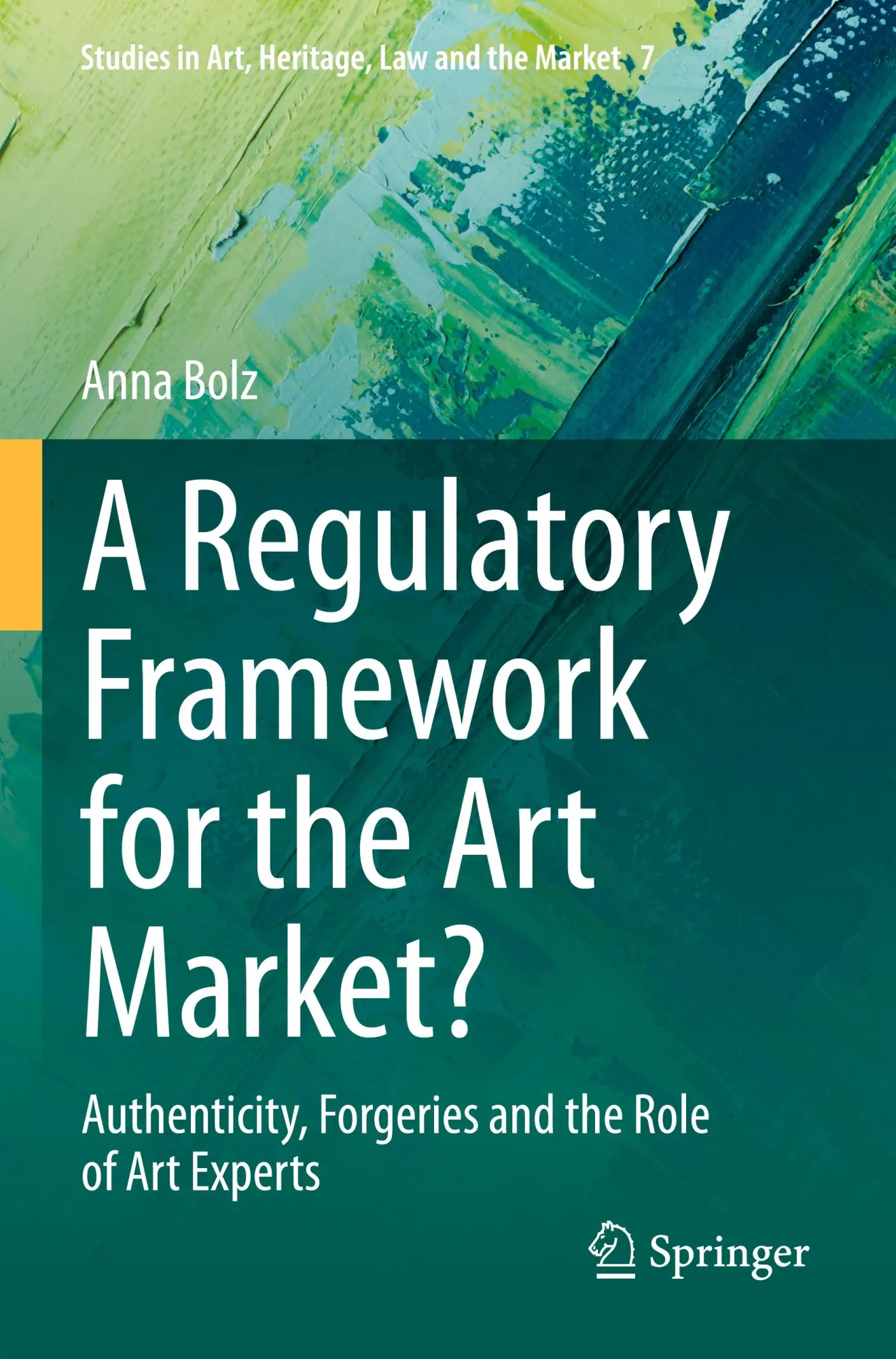 A Regulatory Framework for the Art Market?: Authenticity, Forgeries and the Role of Art Experts (Studies in Art, Heritage, Law and the Market, 7, Band 7)