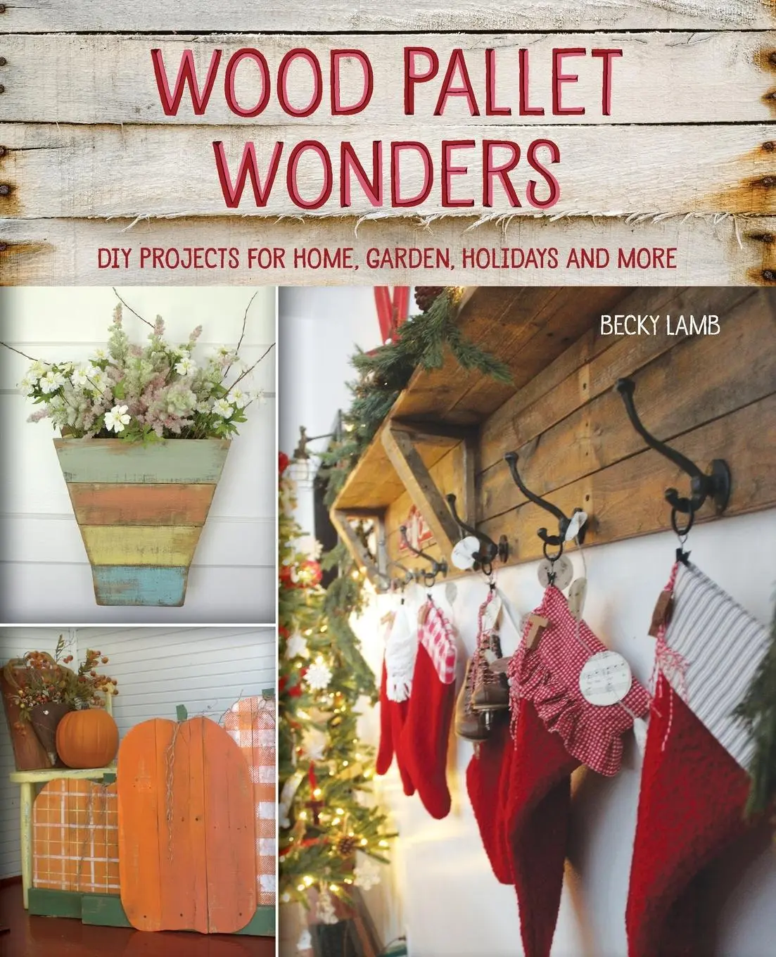 Cover: 9781612437552 | Wood Pallet Wonders | DIY Projects for Home, Garden, Holidays and More