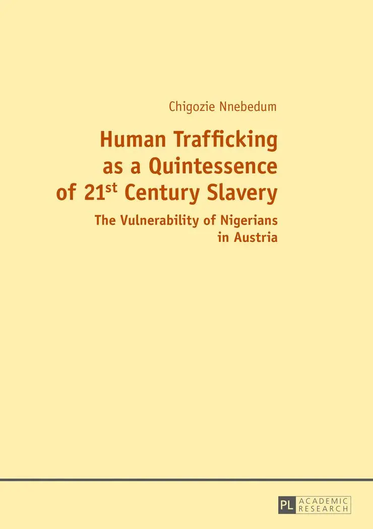 Human Trafficking as a Quintessence of 21st Century Slavery: The Vulnerability of Nigerians in Austria
