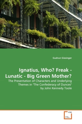 Ignatius, Who? Freak - Lunatic - Big Green Mother? | The Presentation of Characters and Underlying Themes in 
